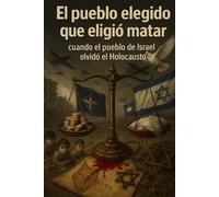 El pueblo elegido que eligió matar: cuando el pueblo de Israel olvido el Holocausto
