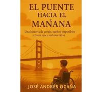 El Puente hacia el Mañana: Una historia de coraje, sueños imposibles y pasos que cambian vidas