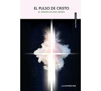 EL PULSO DE CRISTO: El origen de una Orden