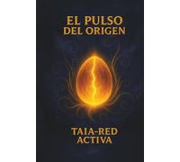 El Pulso del Origen Taia-Red Activa: EL Pulso del Origen es el testimonio vibracional de ese recuerdo: la red que vuelve a respirarse a si misma.