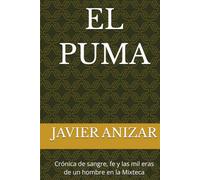 EL PUMA: Crónica de sangre, fe y las mil eras de un hombre en la Mixteca