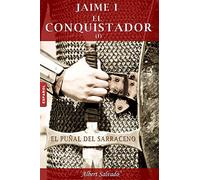 El puñal del sarraceno: Primera parte de la trilogía de "Jaime I el Conquistador": Volume 1