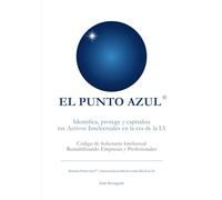 El Punto Azul: Identifica, protege y capitaliza tus Activos Intelectuales en la era de la IA