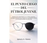 EL PUNTO CIEGO DEL FÚTBOL JUVENIL: El Efecto de la Edad Relativa en el fútbol argentino