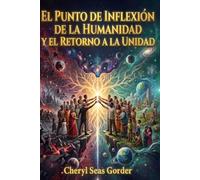 El Punto de Inflexión de la Humanidad y el Retorno a la Unidad