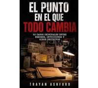 EL PUNTO EN EL QUE TODO CAMBIA: 50 casos criminales entre errores, intuiciones y giros decisivos