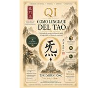 El Qi como lenguaje del Tao: Cultivando la energía vital para la salud, la longevidad y el despertar espiritual