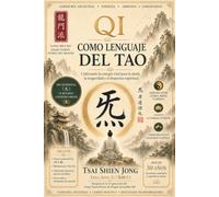 El Qi como lenguaje del Tao: Cultivando la energía vital para la salud, la longevidad y el despertar espiritual