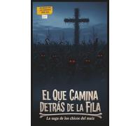 El que camina detrás de la fila: La saga de los chicos del maíz