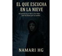El que escucha en la nieve.: El invierno no se lleva a los niños. Sólo los llama por su nombre.