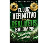 El quiz definitivo del Real Betis Balompié: 500 preguntas de opción múltiple para poner a prueba tu conocimiento sobre la historia, jugadores, ... títulos y la afición de los verdiblancos