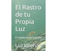 El Rastro de tu Propia Luz: El Legado de la Conexión (Luz Interior)