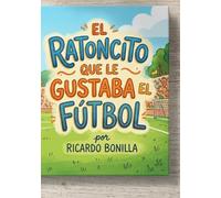 El Ratomcito Que Le Gustaba El Futbol: Pequeño Pero Velpz
