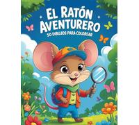 El Ratón Aventurero: 50 Dibujos para Colorear -: Libro de colorear para niños de 6 a 8 años con escenas divertidas de un ratón aventurero