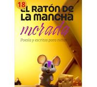 El ratón de la mancha morada 18: Poesía, frases bonitas, valores y reflexiones para niños y todos los públicos