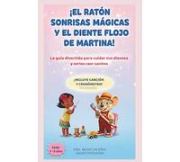 ¡EL RATÓN SONRISAS MÁGICAS Y EL DIENTE FLOJO DE MARTINA!: Incluye canción y cronómetro visual para que los niños se laven los dientes sin berrinches