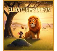 EL RATON Y EL LEON: Cuento infantil ilustrado sobre amistad, gratitud y valores