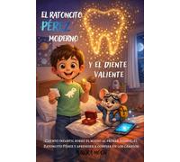 El Ratoncito Pérez moderno y el diente valiente.: Cuento infantil sobre el miedo al primer diente, el Ratoncito Pérez y aprender a confiar en los cambios