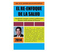 El Re-Enfoque De La Salud: Transformar Conceptos, Acciones y Políticas Para Alcanzar Niveles Máximos De Bienestar: Transformar Conceptos, Acciones y ... Para Alcanzar Niveles Maximos de Bienestar