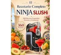 El Recetario Completo Ninja SLUSHi: 360 Recetas Españolas Frescas y Cremosas