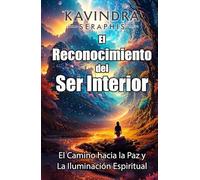 El Reconocimiento del Ser Interior: El Camino hacia la Paz y La Iluminación Espiritual (EL RECONOCIMIENTO DEL SER: Una guía para la Autorrealización y la Integración de la Conciencia.)