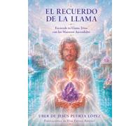 El Recuerdo de la Llama: Enciende tu Llama Trina con los Maestros Ascendidos