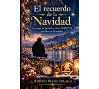 El Recuerdo de la Navidad: Un viaje al pasado y siete CUENTOS nacidos en diciembre