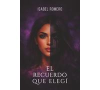 El recuerdo que elegí: Una historia real sobre amor tóxico, heridas emocionales y reconstrucción personal