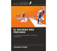 EL RECURSO MÁS PRECIADO: Y si la empresa reaprendiera el valor de sus trabajadores?