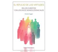 EL REFLEJO DE LAS VIRTUDES: EN LOS CUENTOS Y EN LOS DOCE SIGNOS ZODIACALES