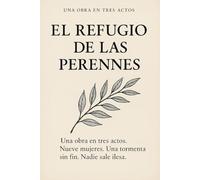 El Refugio de las Perennes: Una obra de teatro en Tres Actos