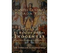 EL REFUGIO DE LOS INOCENTES: EL LUGAR DONDE LA MEDICINA SE VOLVIÓ UNA PESADILLA. UN THRILLER NOVOHISPANO.