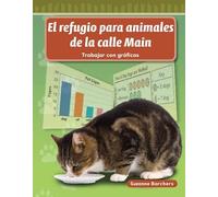 El refugio para animales de la calle Main (Main Street Animal Shelter) (Spanish Version): Trabajar con graficas (Mathematics Readers Level 1)