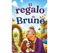 El Regalo de Bruno: Un cuento infantil sobre el amor, la gratitud y los pequeños gestos