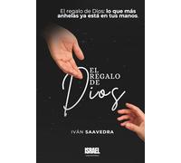 EL REGALO DE DIOS: El regalo de Dios: lo que más anhelas ya está en tus manos.