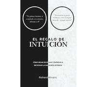 El Regalo de Intuición: Cómo dejar de dudar y empezar a escuchar la sabiduría interior