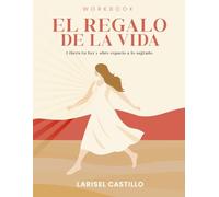 El Regalo de la Vida: Libera tu luz y abre espacio a lo sagrado