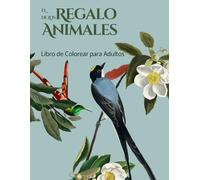 EL REGALO DE LOS ANIMALES: Libro para Colorear para Adultos con Patrones de Animales y Mandalas