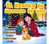 El regalo de Navidad de Max: Un cuento tierno sobre un perro callejero, una niña y la magia de encontrar un hogar en familia: Un conmovedor cuento ... la adopción y el verdadero espíritu navideño