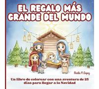 El Regalo Más Grande del Mundo: Un libro de colorear con una aventura de 25 días para llegar a la Navidad