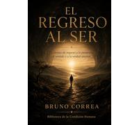El regreso al ser: El camino de regreso a la presencia, al sentido y a la verdad interior (Las Estructuras Invisibles)