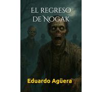 El regreso de Nogak: "Cuando los muertos caminan de nuevo" (Terror) (Novelas sobrenaturales)