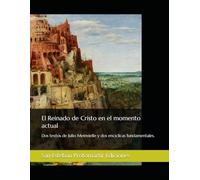 El Reinado de Cristo en el momento actual: Dos textos de Julio Meinvielle y dos encíclicas fundamentales. (Una Teología de la Historia)