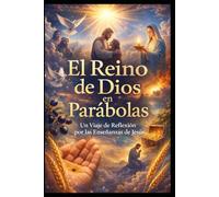El Reino de Dios en Parábolas: Un Viaje de Reflexión por las Enseñanzas de Jesús