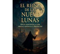 El Reino de las Nueve Lunas: 1 (Fantasía Y Ciencia Ficción)
