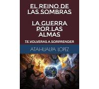 EL REINO DE LAS SOMBRAS: LA GUERRA POR LAS ALMAS: TE VOLVERAS A SORPRENDER (LOS REINOS Y EL HUMANO)