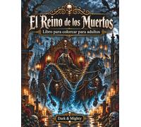 El Reino de los Muertos Dark & Mighty: El mundo de los muertos, un libro para colorear para adultos con 50 ilustraciones detalladas pintadas a mano en ... grande (Dark & Mighty - Libro para Colorear)