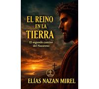 El reino en la Tierra: Las nuevas enseñanzas de Jesús y el origen de sus comunidades (EL CAMINO NO CRUCIFICADO - La historia alternativa del Nazareno -)