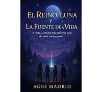 EL REINO LUNA Y LA FUENTE DE LA VIDA: A veces, la magia más poderosa nace del valor más pequeño