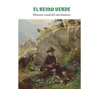 El reino verde: Historia visual del arte botánico